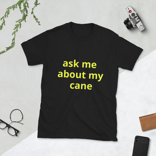 Short-Sleeve Unisex T-Shirt - ask me about my cane