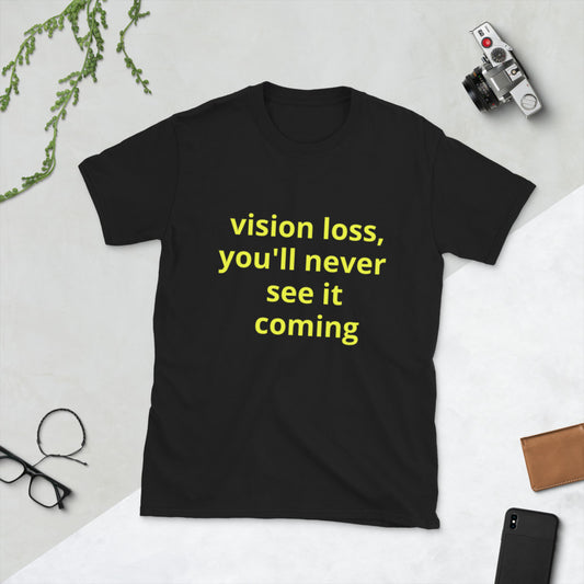 Short-Sleeve Unisex T-Shirt - vision loss, you'll never see it coming