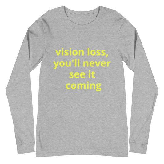 Unisex Long Sleeve Tee - vision loss, you'll never see it coming