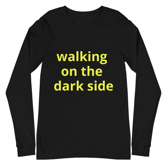 Unisex Long Sleeve Tee - walking on the dark side