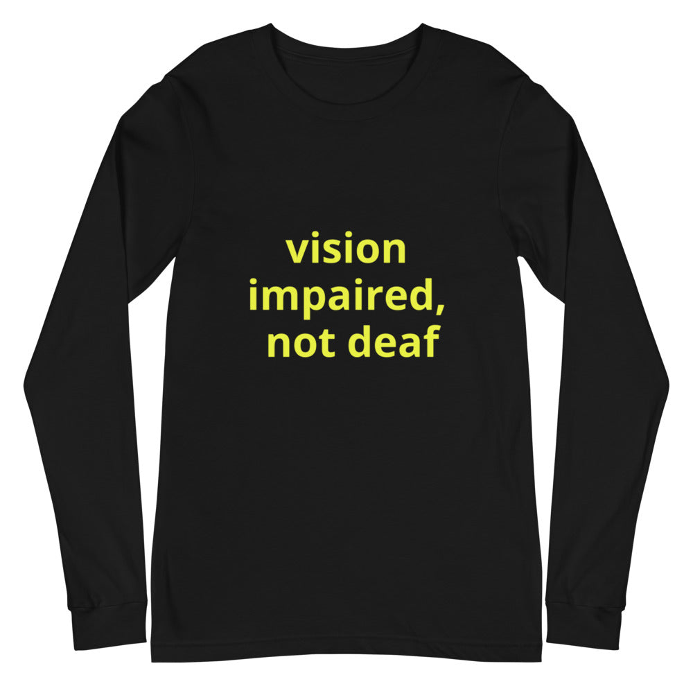 Unisex Long Sleeve Tee - vision impaired, not deaf