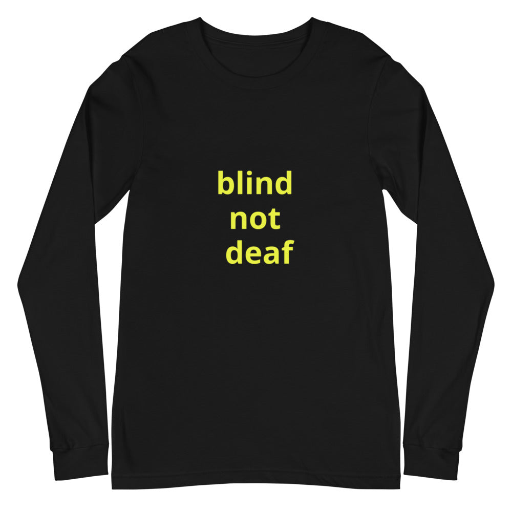 Unisex Long Sleeve Tee - blind not deaf