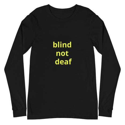 Unisex Long Sleeve Tee - blind not deaf