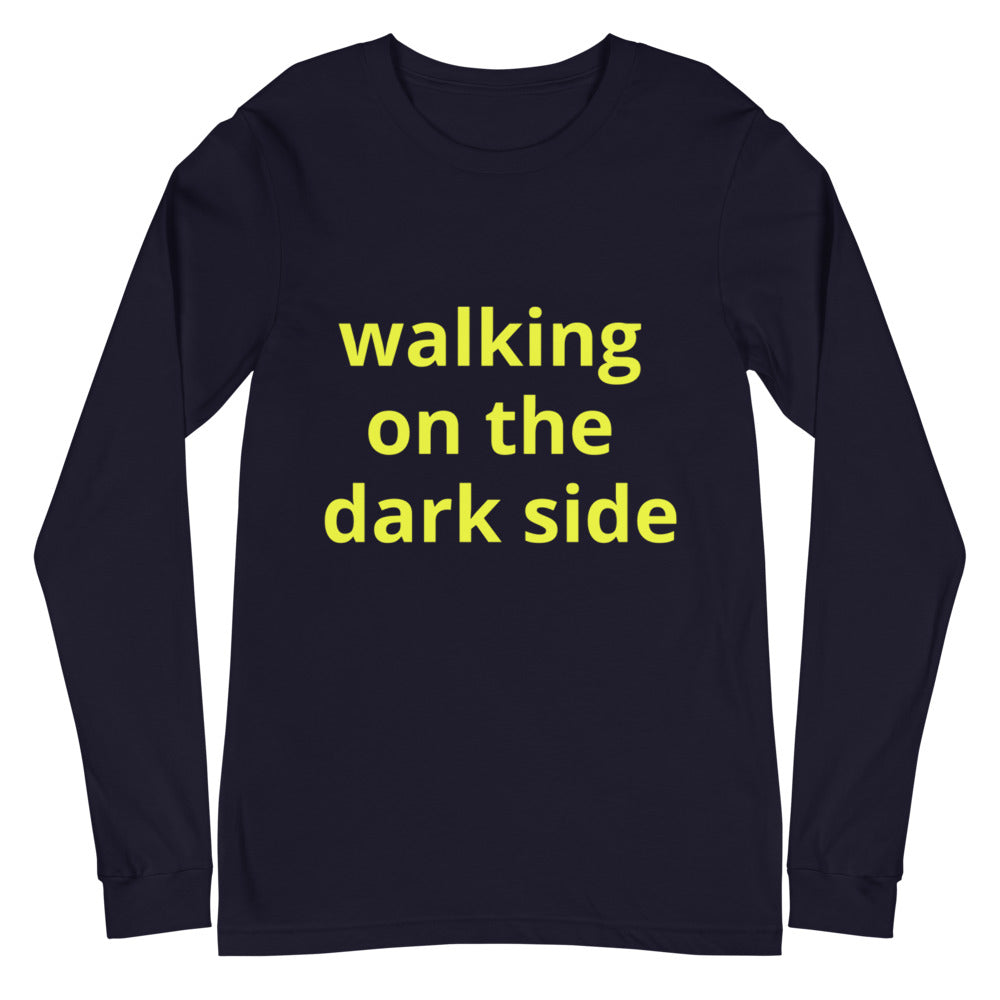 Unisex Long Sleeve Tee - walking on the dark side