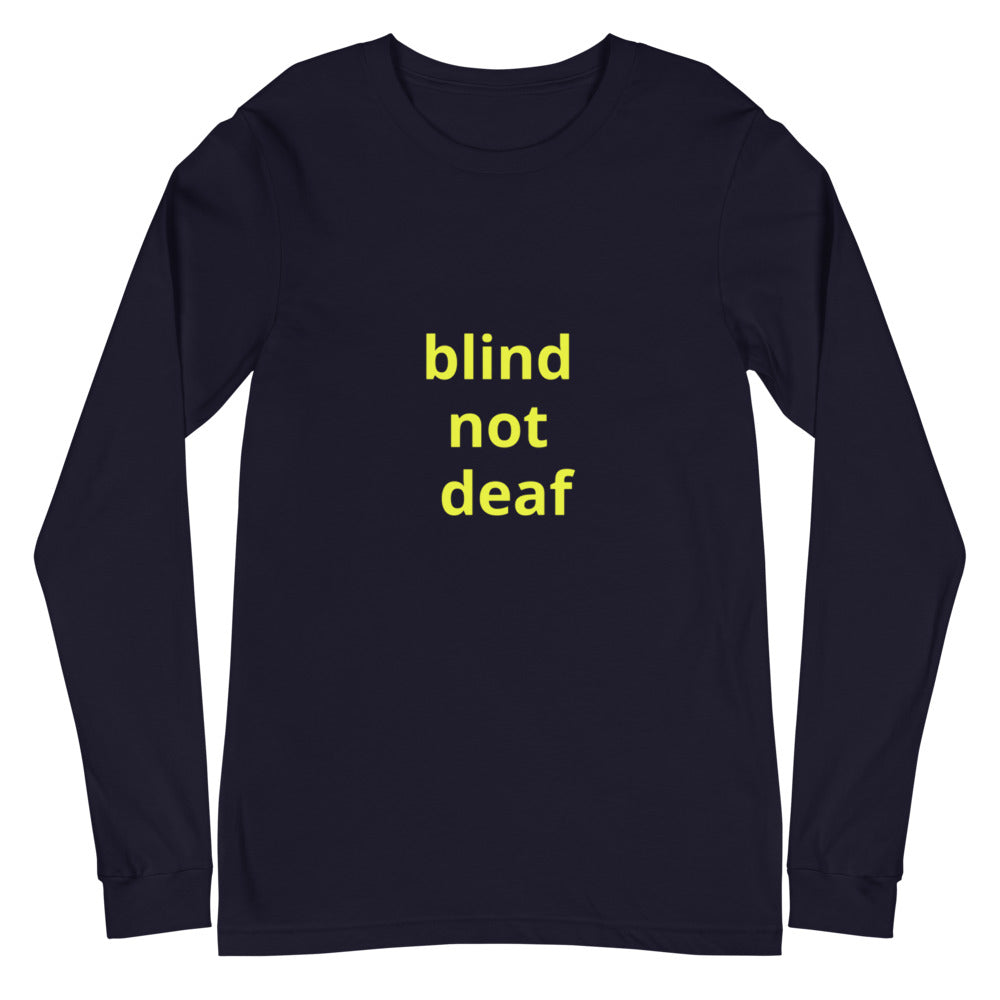 Unisex Long Sleeve Tee - blind not deaf